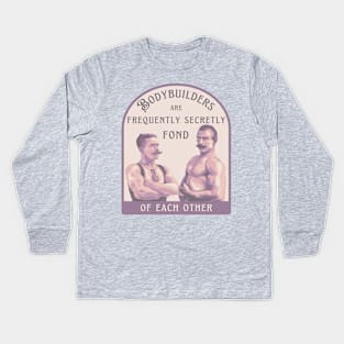 Bodybuilders are Frequently Secretly Fond of Each Other Kids Long Sleeve T-Shirt